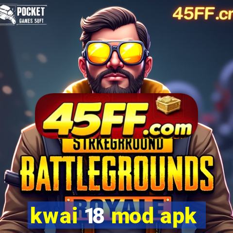 kwai 18 mod apk